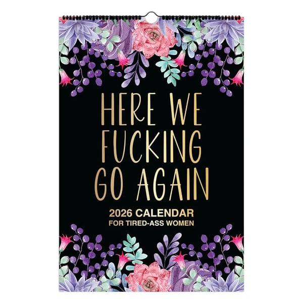 🗓️Here We F*cking Go Again: 2026 Swear Calendar for Tired-Ass Women